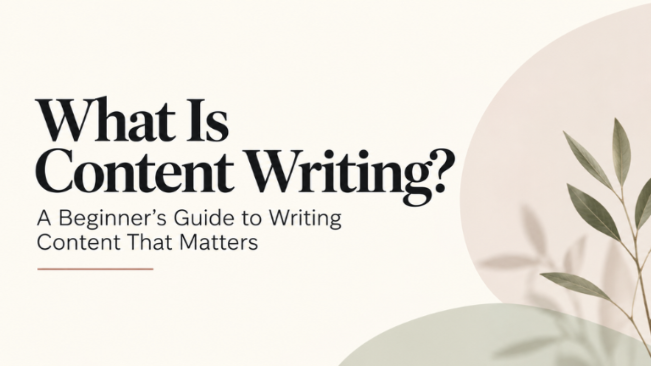 What Is Content Writing? A Beginner’s Guide to Writing Content That Matters